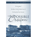 The Impossible Dream: The Founding of The Milton S. Hershey Medical Center of The Pennsylvania State University
