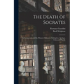 The Death of Socrates; an Interpretation of the Platonic Dialogues: Euthyphro, Apology, Crito and Phaedo
