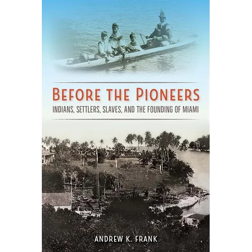 Before the Pioneers: Indians, Settlers, Slaves, and the Founding of Miami