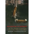Massacre in Norway: The 2011 Terror Attacks on Oslo and the Utøya Youth Camp