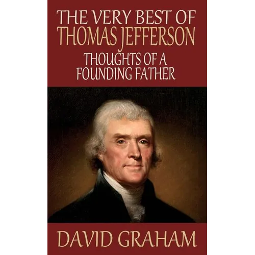 The Very Best of Thomas Jefferson: Thoughts of a Founding Father