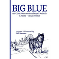 Big Blue: And Other Poems about the People and Animals of Alaska--The Last Frontier.