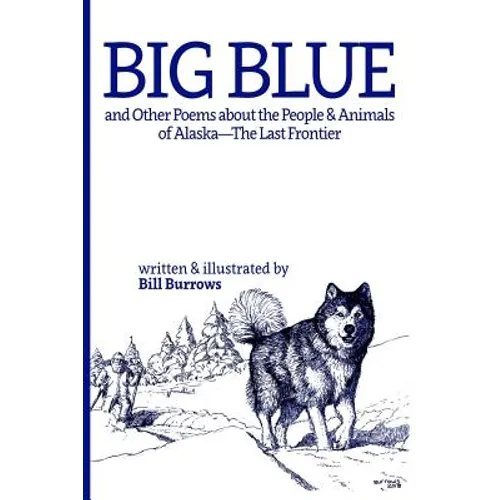 Big Blue: And Other Poems about the People and Animals of Alaska--The Last Frontier.