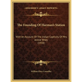 The Founding Of Harman's Station: With An Account Of The Indian Captivity Of Mrs. Jennie Wiley (1910)