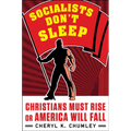 Socialists Don't Sleep: Christians Must Rise or America Will Fall