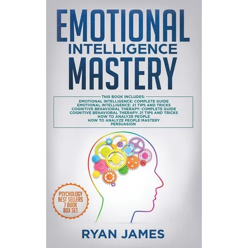 Emotional Intelligence Mastery: 7 Manuscripts: Emotional Intelligence x2, Cognitive Behavioral Therapy x2, How to Analyze People x2, Persuasion (Anger