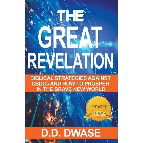 The Great Revelation: Biblical Strategies Against CBDCs And How To Prosper In The Brave New World