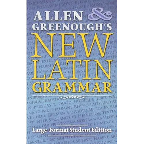 Allen and Greenough's New Latin Grammar: Large-Format Student Edition