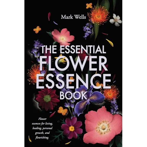 The Essential Flower Essence Book