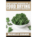 Homesteading Handbook vol. 5 Food Drying: How to Dry Vegetables