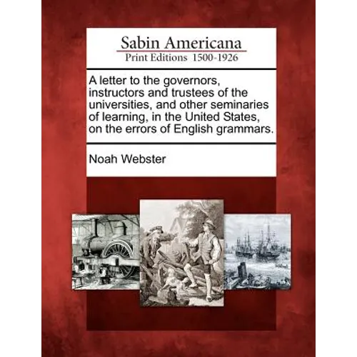 A Letter to the Governors, Instructors and Trustees of the Universities, and Other Seminaries of Learning, in the United States, on the Errors of Engl