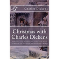 Christmas with Charles Dickens: A Christmas Carol, The Chimes, The Cricket on the Hearth, The Battle of Life, The Haunted Man and the Ghost's Bargain