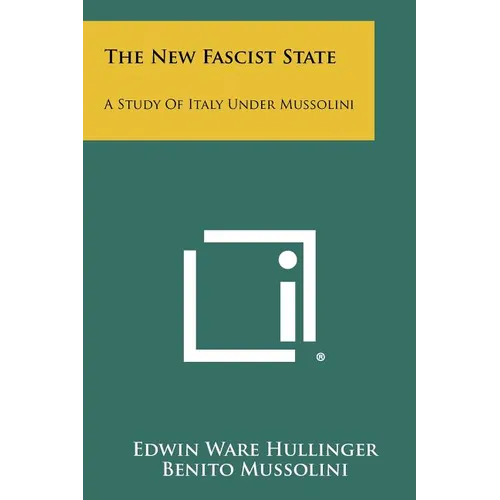 The New Fascist State: A Study Of Italy Under Mussolini