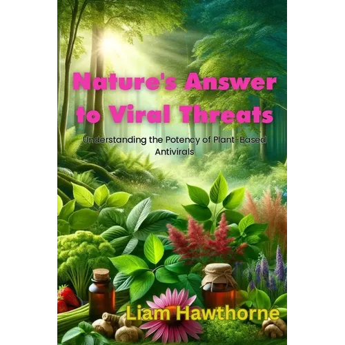 Nature's Answer to Viral Threats: Understanding the Potency of Plant-Based Antivirals