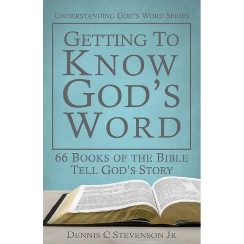Getting to Know God's Word: How 66 Books of the Bible Tell God's Story