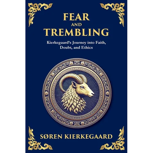 Fear and Trembling: Kierkegaard's Journey into Faith, Doubt, and Ethics