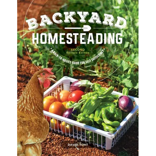 Backyard Homesteading, Second Revised Edition: A Back-To-Basics Guide for Self-Sufficiency