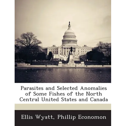 Parasites and Selected Anomalies of Some Fishes of the North Central United States and Canada