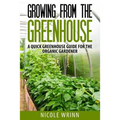Growing From the Greenhouse: A Quick Greenhouse Guide for the Organic Gardener