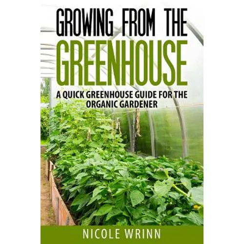 Growing From the Greenhouse: A Quick Greenhouse Guide for the Organic Gardener