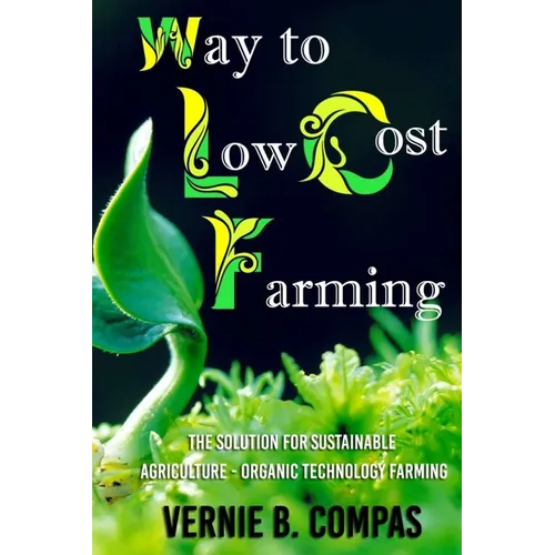 Way To Low Cost Farming: The Solution for Sustainable Agriculture - The Organic Technology Farming