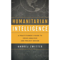 Humanitarian Intelligence: A Practitioner's Guide to Crisis Analysis and Project Design