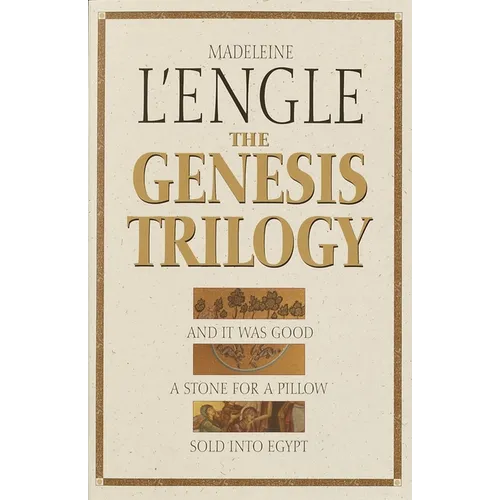 The Genesis Trilogy: And It Was Good, A Stone for a Pillow, Sold into Egypt
