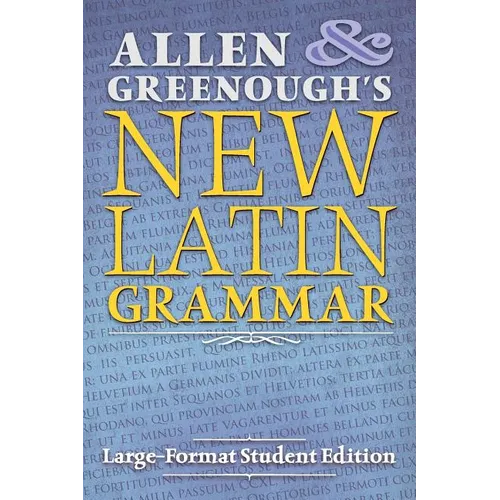 Allen and Greenough's New Latin Grammar: Large-Format Student Edition