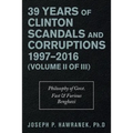 39 Years of Clinton Scandals and Corruptions 1997-2016 (Volume Ii of Iii): Philosophy of Govt. Fast & Furious Benghazi