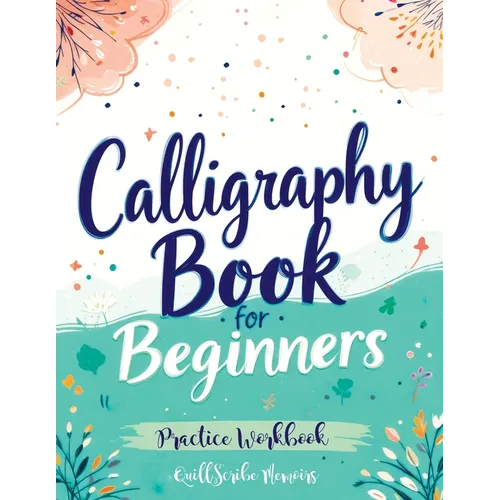 Calligraphy Book for Beginners: Practice Workbook with Guide - Basic Techniques, Hand Lettering and Projects for Learning to Letter