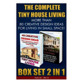 The Complete Tiny House Living BOX SET 2 IN 1: More Than 80 Creative Design Ideas For Living In Small Space!: (How To Build A Tiny House, Living Ideas