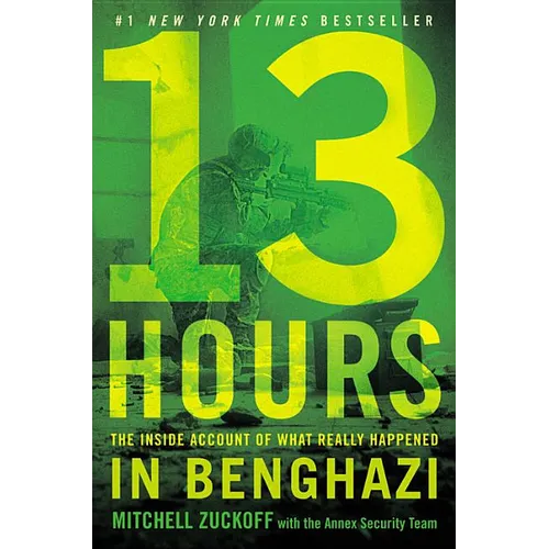 13 Hours: The Inside Account of What Really Happened in Benghazi