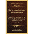 The Writings Of George Washington V11: March 1, 1778-May 31, 1778, From The Original Manuscript Sources, 1745-1799 (1778)