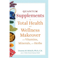 Quantum Supplements: A Total Health and Wellness Makeover with Vitamins, Minerals, and Herbs (for Readers of the Energy Codes)