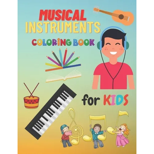 Musical Instruments Coloring Book For Kids: Children's Coloring Books Of Musical Instruments To Color 24 Instrumentals Musical