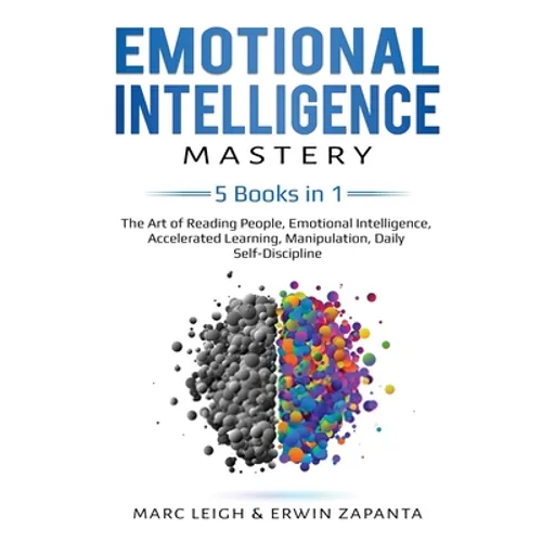 Emotional Intelligence Mastery: 5 Books in 1: The Art of Reading People, Emotional Intelligence, Accelerated Learning, Manipulation, Daily Self-Discip