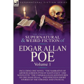 The Collected Supernatural and Weird Fiction of Edgar Allan Poe-Volume 1: Including One Novel the Narrative of Arthur Gordon Pym of Nantucket, One N