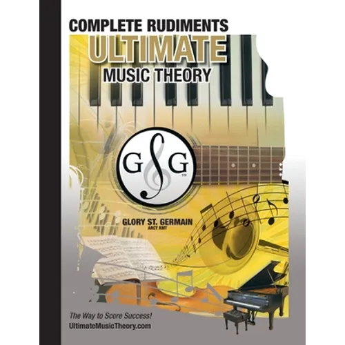 Complete Rudiments Workbook - Ultimate Music Theory: Complete Music Theory Workbook (Ultimate Music Theory) includes UMT Guide & Chart, 12 Step-by-Ste