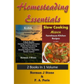 Homesteading Essentials - 2 Books In 1 Volume: Modern Homesteading & Slow Cooking Heaven