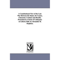 A Constitutional View of the Late War Between the States; Its Causes, Character, Conduct and Results. Presented in A Series of Colloquies At Liberty H
