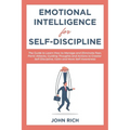 Emotional Intelligence for Self Discipline: The Guide to Learn how to Manage and Eliminate Fear, Panic Attacks, guiding Thoughts and Actions to greate