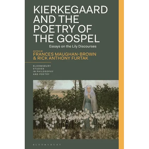 Kierkegaard and the Poetry of the Gospel: Essays on the Lily Discourses