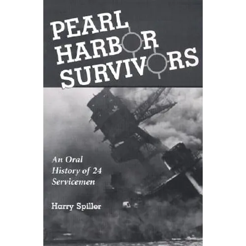 Pearl Harbor Survivors: An Oral History of 24 Servicemen