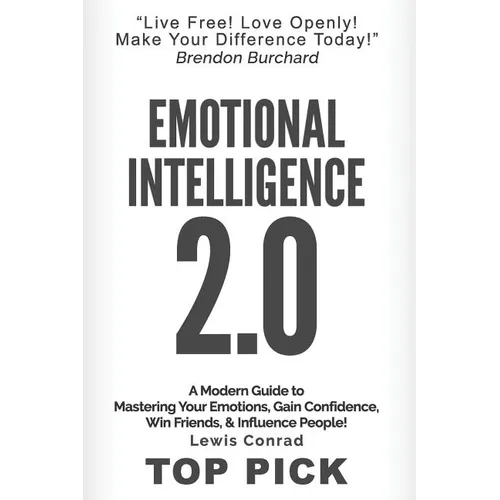 Emotional Intelligence 2.0: A Modern Guide to Master Your Emotions, Gain Confidence, Win Friends & Influence People!