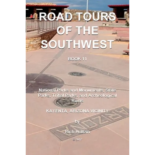 Road Tours Of The Southwest, Book 11: National Parks & Monuments, State Parks, Tribal Park & Archeological Ruins