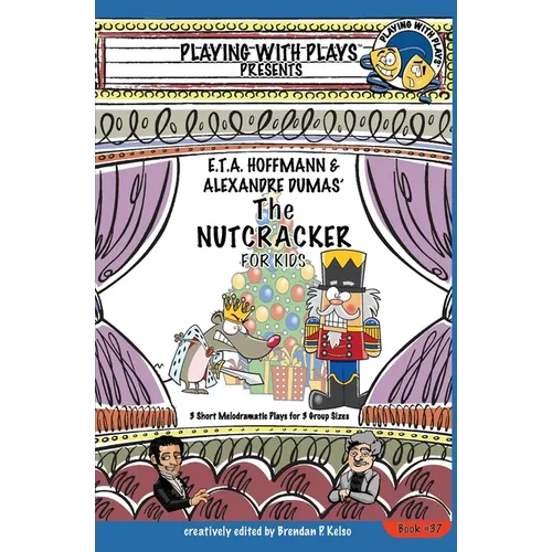 E.T.A. Hoffmann & Alexandre Dumas' The Nutcracker for Kids: 3 Short Melodramatic Plays for 3 Group Sizes