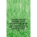 The Biology of Grasses - With Information on the Roots, Stems, Cells and Other Aspects of Grass Biology