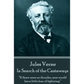 Jules Verne - In Search of the Castaways: "If there were no thunder, men would have little fear of lightning."