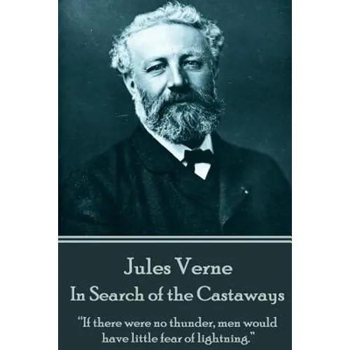 Jules Verne - In Search of the Castaways: "If there were no thunder, men would have little fear of lightning."