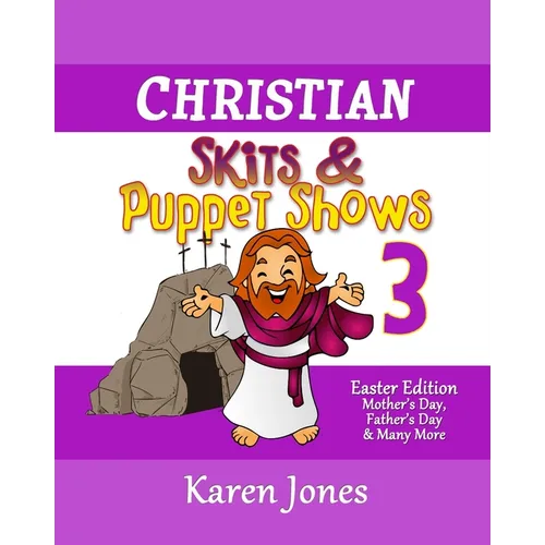 Christian Skits & Puppet Shows 3: Easter Edition - Mother's Day, Father's Day, and Many More